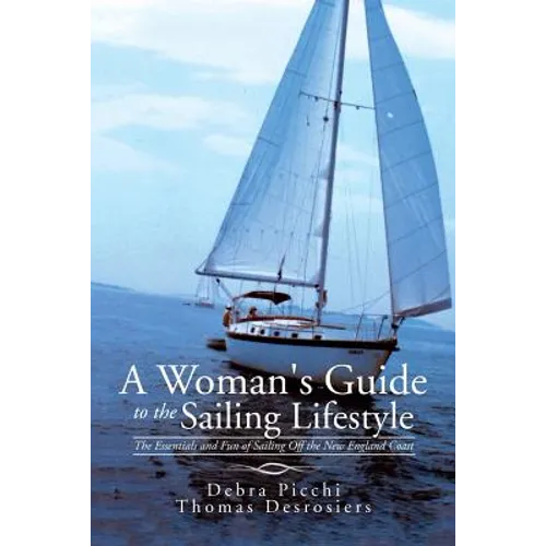 A Woman's Guide to the Sailing Lifestyle: The Essentials and Fun of Sailing Off the New England Coast