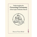 Understanding the Crowning Ceremony of the Coptic Orthodox Church