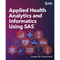 Applied Health Analytics and Informatics Using SAS