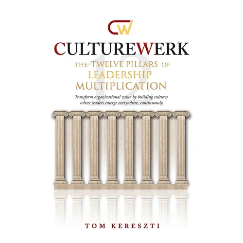 CultureWerk: The Twelve Pillars of Leadership Multiplication