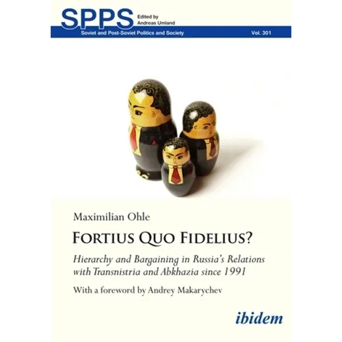 Fortius Quo Fidelius?: Hierarchy and Bargaining in Russia's Relations with Transnistria and Abkhazia Since 1991