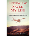 Letting Go Saved My Life: How Letting Go Can Help You Grow