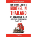 How to Start a Riot in a Brothel in Thailand by Ordering a Beer and Other Lesser Known Travel Tips.