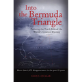 Into the Bermuda Triangle: Pursuing the Truth Behind the World's Greatest Mystery