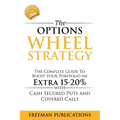 The Options Wheel Strategy: The Complete Guide To Boost Your Portfolio An Extra 15-20% With Cash Secured Puts And Covered Calls