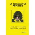 A Cheerful Nihilist - A recollection of events loosely based on reality