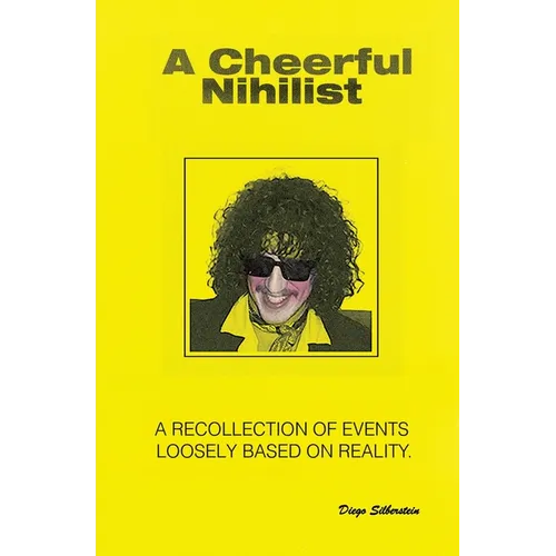A Cheerful Nihilist - A recollection of events loosely based on reality