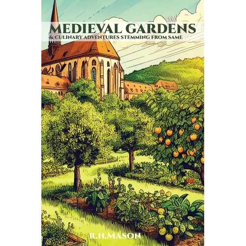Medieval Gardens and Culinary Adventures Stemming from Same
