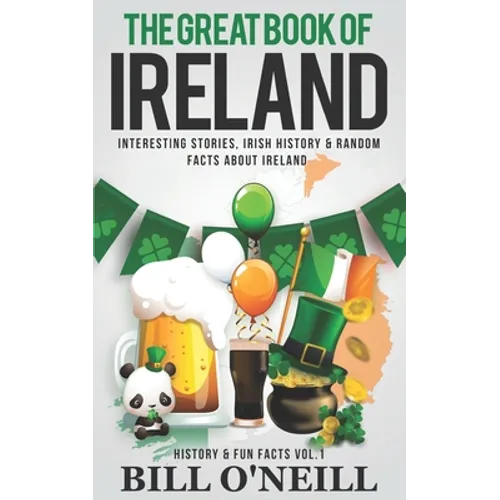The Great Book of Ireland: Interesting Stories, Irish History & Random Facts About Ireland