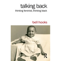 Talking Back: Thinking Feminist, Thinking Black