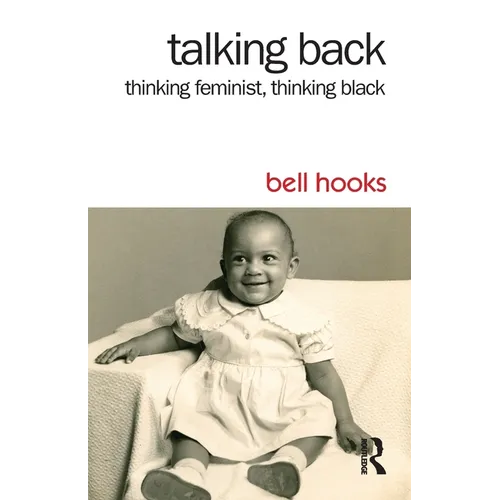 Talking Back: Thinking Feminist, Thinking Black
