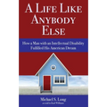 A Life Like Anybody Else: How a Man with an Intellectual Disability Fulfilled His American Dream