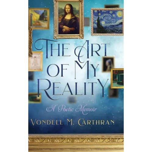 The Art of My Reality: A Poetic Memoir