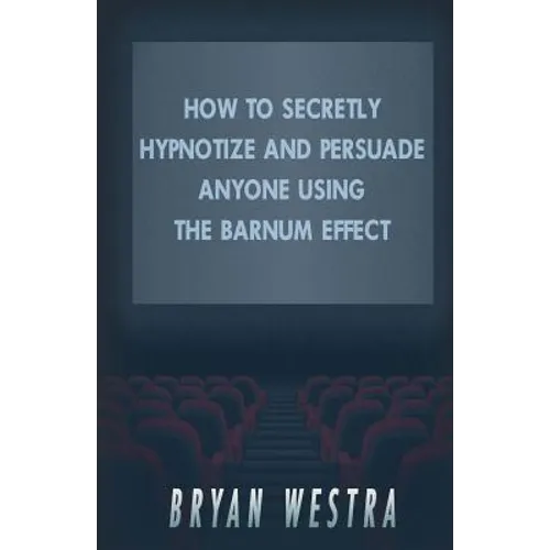How To Secretly Hypnotize And Persuade Anyone Using The Barnum Effect