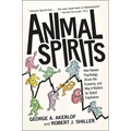 Animal Spirits: How Human Psychology Drives the Economy, and Why It Matters for Global Capitalism