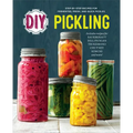 DIY Pickling: Step-By-Step Recipes for Fermented, Fresh, and Quick Pickles