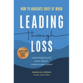 Leading Through Loss: How to Navigate Grief at Work