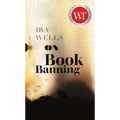 On Book Banning: Or, How the New Censorship Consensus Trivializes Art and Undermines Democracy