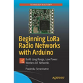 Beginning Lora Radio Networks with Arduino: Build Long Range, Low Power Wireless Iot Networks