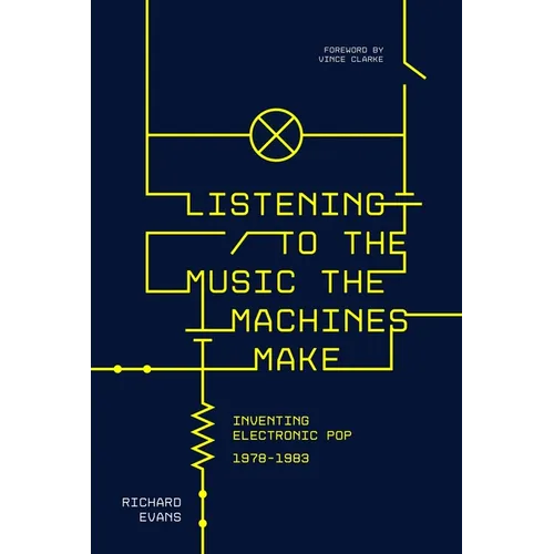 Listening to the Music the Machines Make: Inventing Electronic Pop 1978-1983