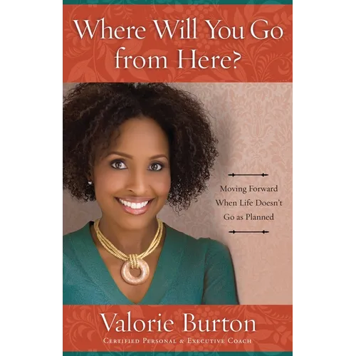 Where Will You Go from Here?: Moving Forward When Life Doesn't Go as Planned