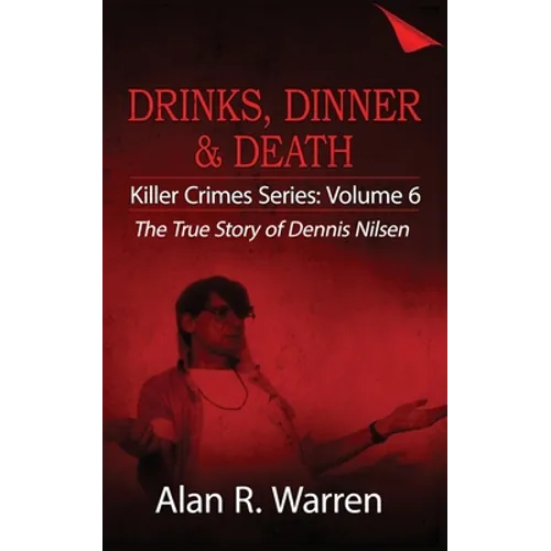 Dinner, Drinks & Death; The True Story of Dennis Nilsen