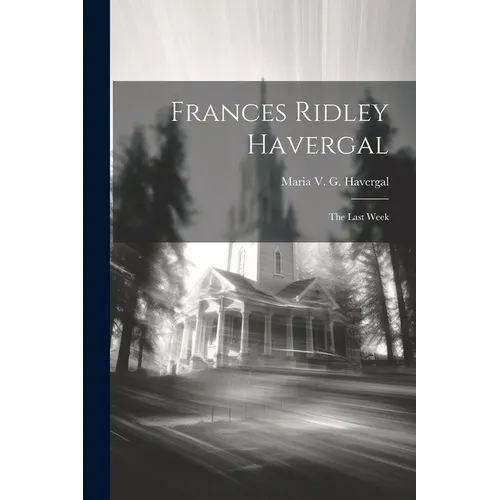 Frances Ridley Havergal: The Last Week