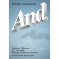And: Volume 2: Volume 2: Making a Difference by Leveraging Polarity, Paradox or Dilemma: Making a Difference by Leveraging Polarity, Paradox, or Dilem