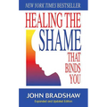 Healing the Shame That Binds You: Recovery Classics Edition