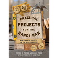 Practical Projects for the Handy Man: More than 700 Projects for the Do-It-Yourselfer