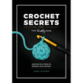Crochet Secrets from the Knotty Boss: Over 100 Tips & Tricks to Improve Your Crochet