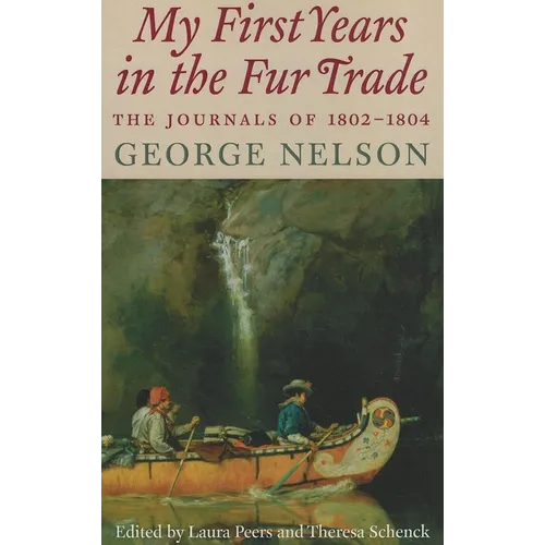 My First Years in the Fur Trade: The Journals of 1802-1804