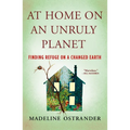 At Home on an Unruly Planet: Finding Refuge on a Changed Earth