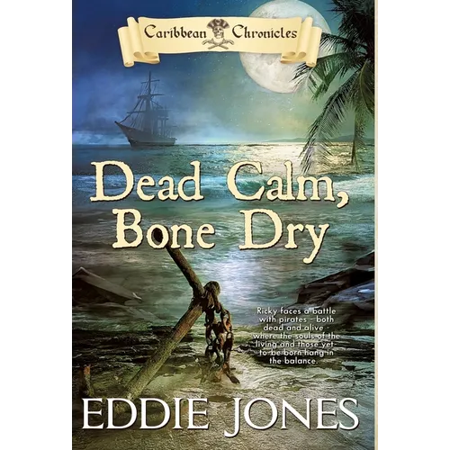 Dead Calm, Bone Dry: A Pirate Action Adventure Series for Young Adult Readers