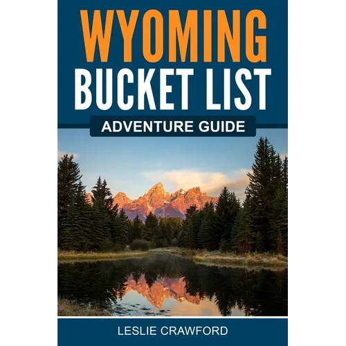 Wyoming Bucket List Adventure Guide