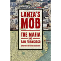 Lanza's Mob: The Mafia and San Francisco