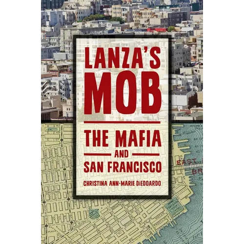 Lanza's Mob: The Mafia and San Francisco