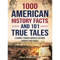 1000 American History Facts and 101 True Tales: A Journey Through America's Defining Moments and Figures