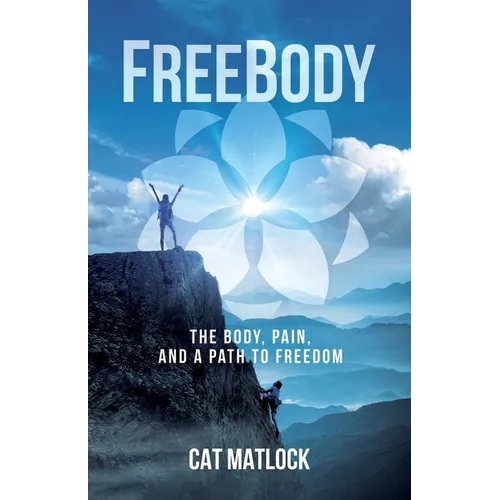 FreeBody: The Body, Pain, and a Path to Freedom