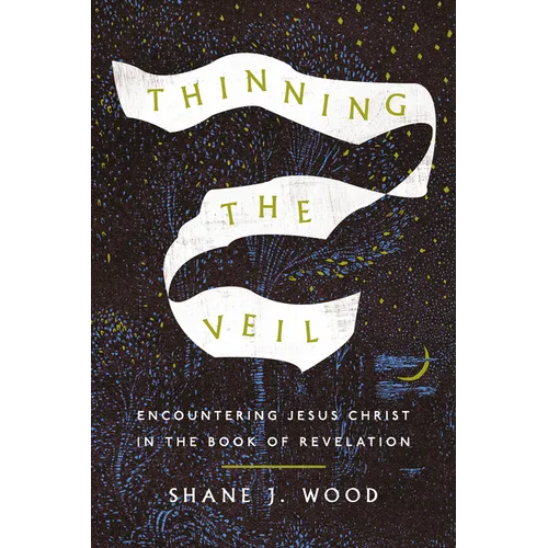 Thinning the Veil: Encountering Jesus Christ in the Book of Revelation