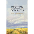 Doctrine According to Godliness: A Primer of Reformed Doctrine