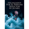 Hechizados Por El Perfume Seductor de Jezabel