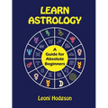 Learn Astrology: A Guide for Absolute Beginners