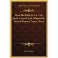 How The Bible Is An Irish Book Altered And Adapted By British-Roman Transcribers