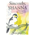 Sincerely, Shanna: How I Chose the Life I Wanted A Memoir