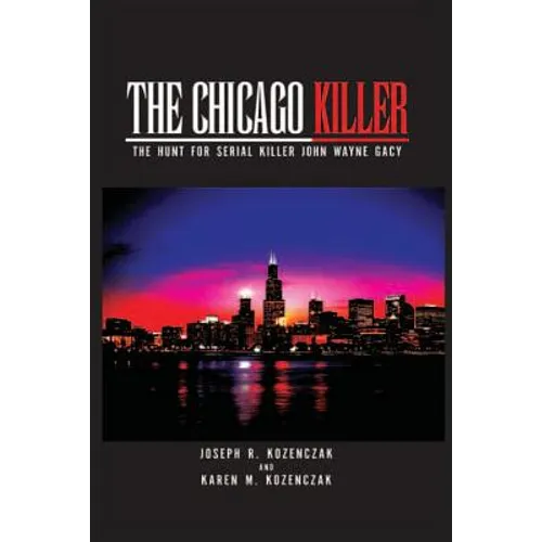 The Chicago Killer: The Hunt For Serial Killer John Wayne Gacy
