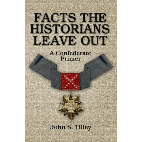 Facts the Historians Leave Out: A Confederate Primer