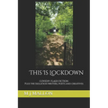 This Is Lockdown: COVID19 Flash Fiction plus the isolation writers, poets and creatives