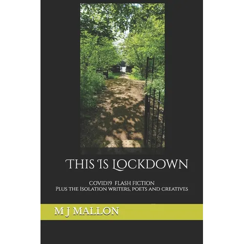 This Is Lockdown: COVID19 Flash Fiction plus the isolation writers, poets and creatives