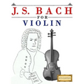 J. S. Bach for Violin: 10 Easy Themes for Violin Beginner Book